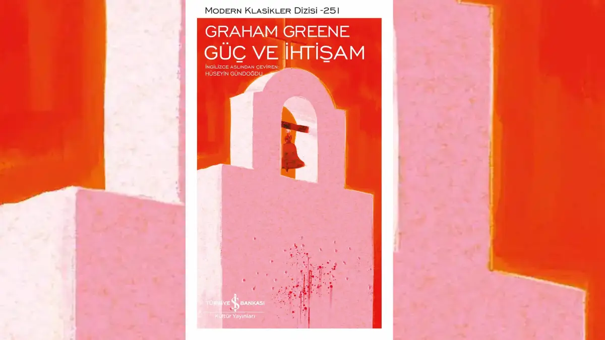 Güç ve İhtişam: Graham Greene’in En Sarsıcı Romanı